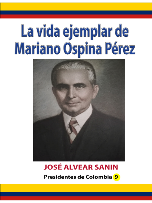 Title details for La vida ejemplar de Mariano Ospina Pérez by José Alvear Sanín - Available